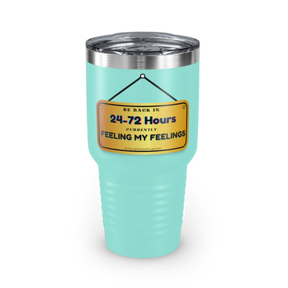 Be Back: Feeling my Feelings Tumbler, 30oz