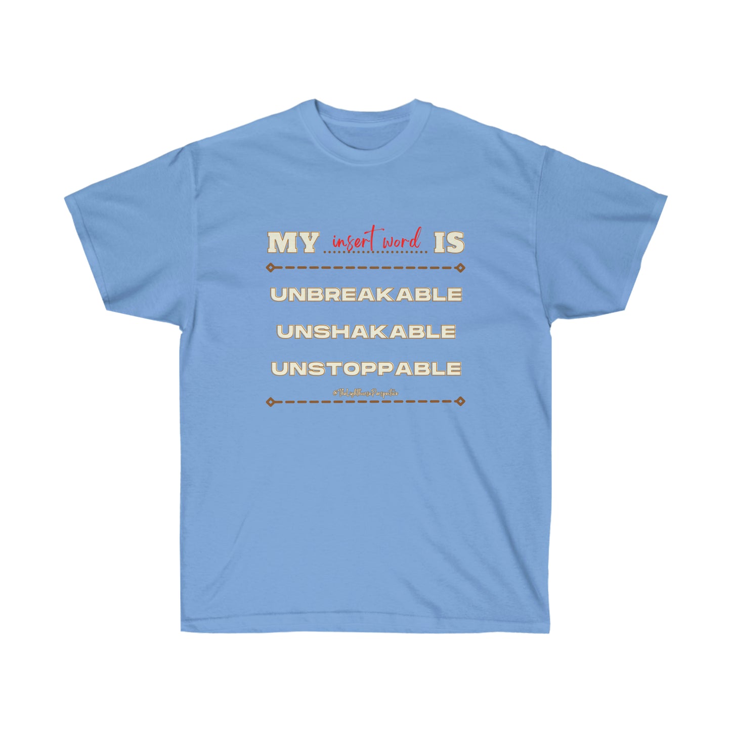 My - Is Unbreakable Unshakable Unstoppable Customizable Shirt