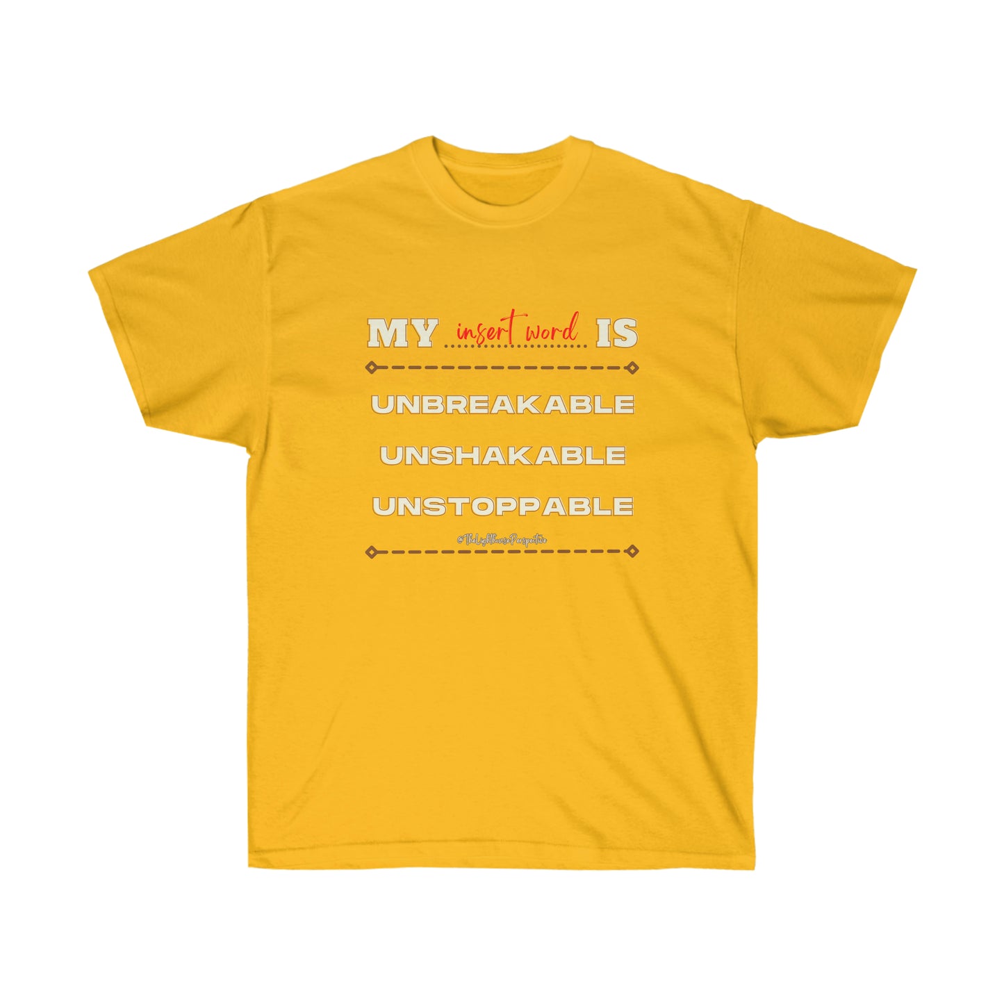 My - Is Unbreakable Unshakable Unstoppable Customizable Shirt