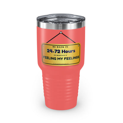 Be Back: Feeling my Feelings Tumbler, 30oz